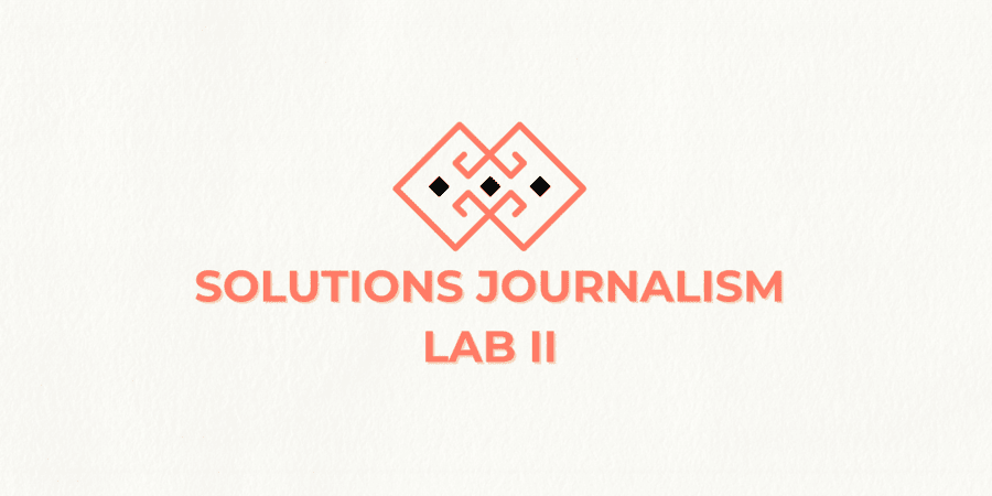 Solutions Journalism Lab ІI